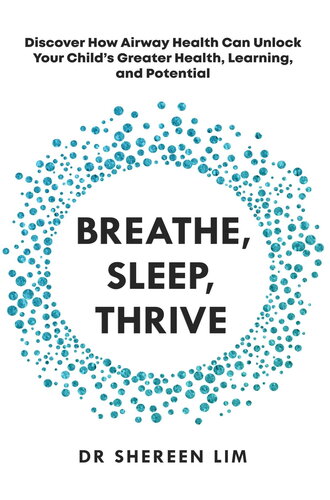 Breathe, Sleep, Thrive: Discover how airway health can unlock your child’s greater health, learning, and potential (PDF/EPUB Version)

