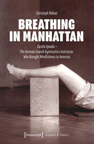 Breathing in Manhattan: Carola Speads - The German Jewish Gymnastics Instructor Who Brought Mindfulness to America (PDF/EPUB Version)
