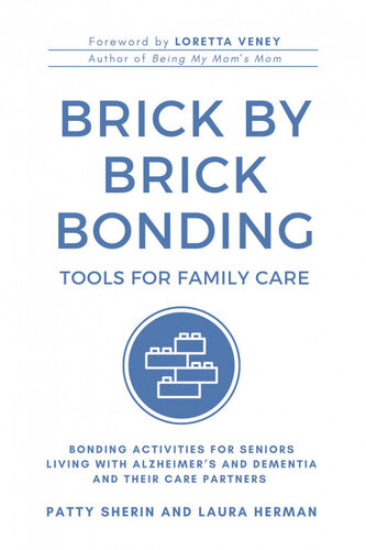 Brick by Brick Bonding: Tools for Family Care: Activities for Seniors Living with Alzheimer's and Dementia and Their Care Partners (PDF/EPUB Version)
