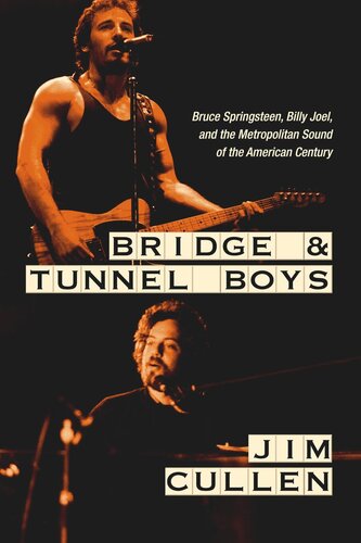 Bridge and Tunnel Boys: Bruce Springsteen, Billy Joel, and the Metropolitan Sound of the American Century (PDF/EPUB Version)
