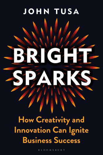 Bright Sparks: How Creativity and Innovation Can Ignite Business Success (PDF/EPUB Version)
