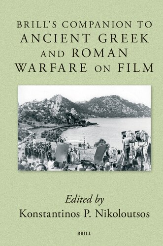 Brill's Companion to Ancient Greek and Roman Warfare on Film (Brill's Companions to Classical Studies - Brill's Companions to Classical Studies: Warfare in the Ancient Mediterranean World, 7) (PDF/EPUB Version)
