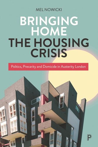 Bringing Home the Housing Crisis: Politics, Precarity and Domicide in Austerity London (PDF/EPUB Version)

