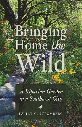 Bringing Home the Wild : A Riparian Garden in a Southwest City (PDF/EPUB Version)
