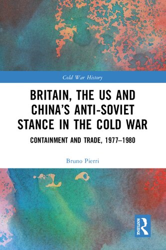 Britain, the US and China’s Anti-Soviet Stance in the Cold War: Containment and Trade, 1977-1980 (Cold War History) (PDF/EPUB Version)
