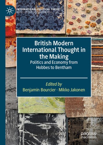 British Modern International Thought in the Making: Politics and Economy from Hobbes to Bentham (International Political Theory) (PDF/EPUB Version)