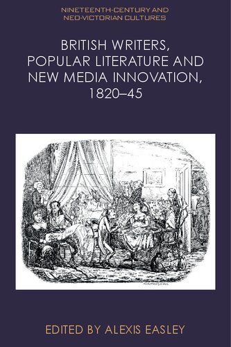 British Writers, Popular Literature and New Media Innovation, 1820–45 (Nineteenth-Century and Neo-Victorian Cultures) (PDF/EPUB Version)