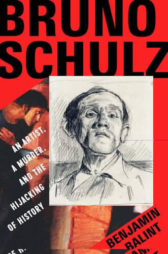 Bruno Schulz: An Artist, a Murder, and the Hijacking of History (PDF/EPUB Version)

