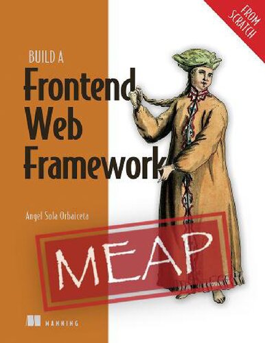 Build a Frontend Web Framework (From Scratch) (MEAP V05). (PDF/EPUB Version)
