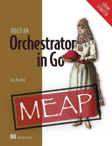 Build an Orchestrator in Go (From Scratch) (MEAP V09) (PDF/EPUB Version)
