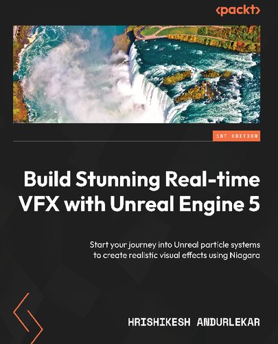 Build Stunning Real-time VFX with Unreal Engine 5: Start your journey into Unreal particle systems to create realistic visual effects using Niagara (PDF/EPUB Version)
