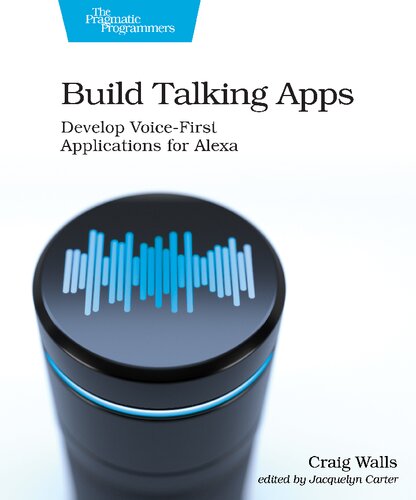 Build Talking Apps for Alexa: Creating Voice-First, Hands-Free User Experiences (PDF/EPUB Version)
