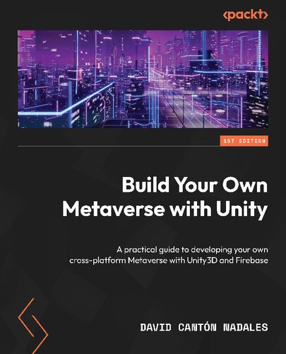 Build Your Own Metaverse with Unity: A practical guide to developing your own cross-platform Metaverse with Unity3D and Firebase (PDF/EPUB Version)
