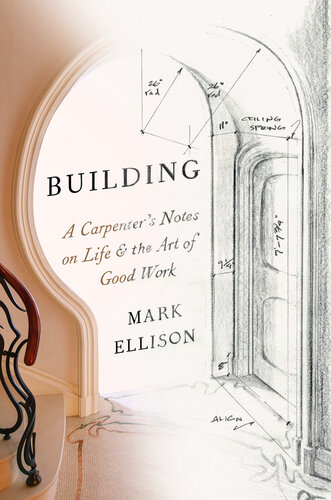 Building : A Carpenter's Notes on Life & the Art of Good Work (PDF/EPUB Version)
