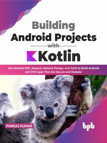 Building Android Projects with Kotlin: Use Android SDK, Jetpack, Material Design, and JUnit to Build Android and JVM Apps That Are Secure and Modular (PDF/EPUB Version)
