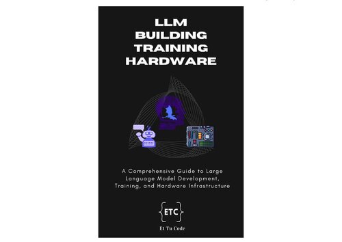 Building, Training and Hardware for LLM AI: A Comprehensive Guide to Large Language Model Development Training (PDF/EPUB Version)