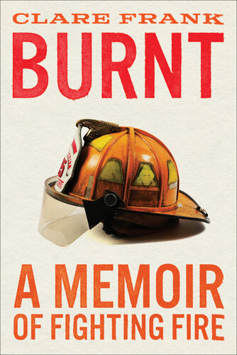 Burnt: A Memoir of Fighting Fire (PDF/EPUB Version)
