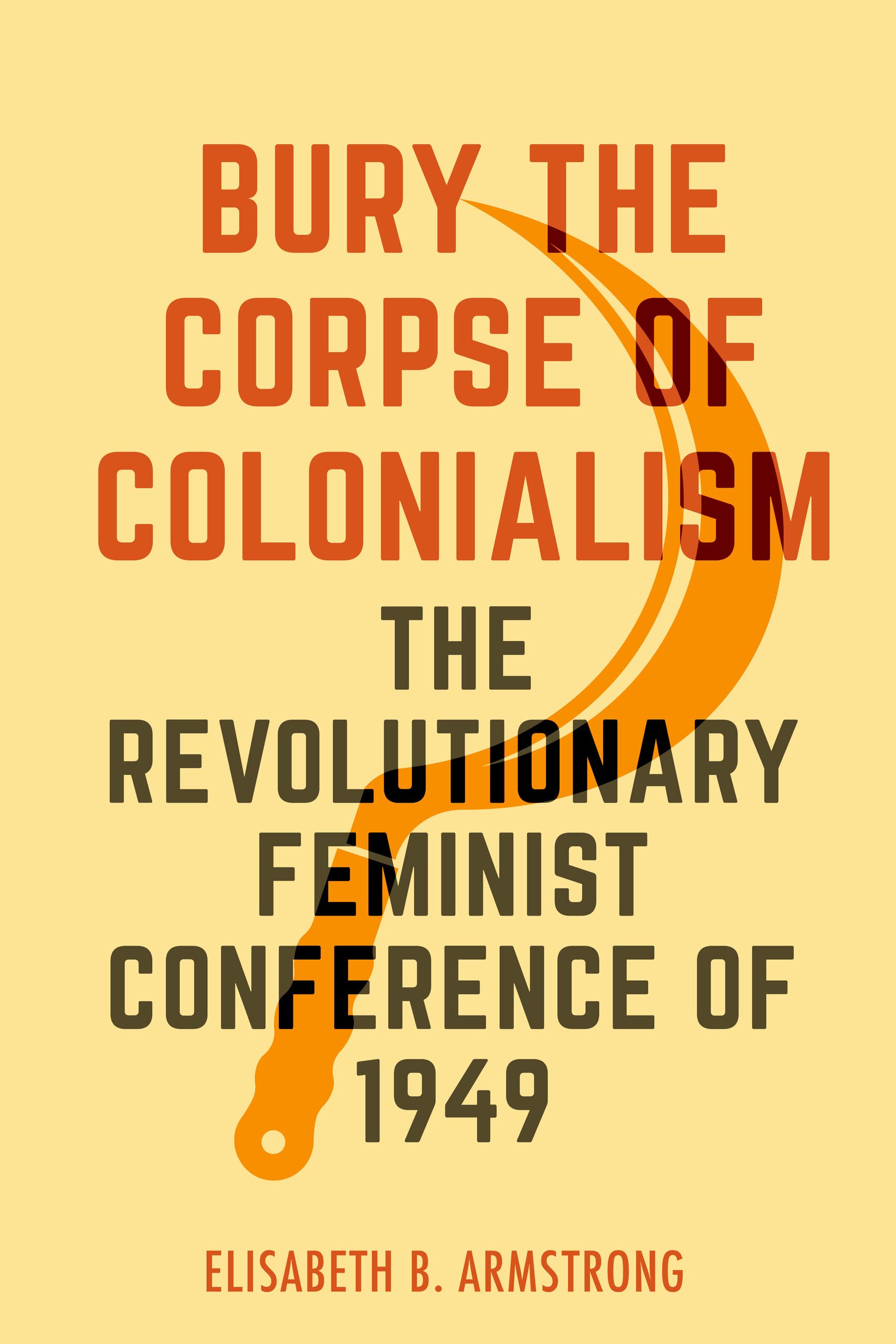 Bury the Corpse of Colonialism: The Revolutionary Feminist Conference of 1949 (PDF/EPUB Version)

