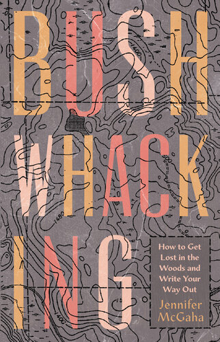 Bushwhacking: How to Get Lost in the Woods and Write Your Way Out (PDF/EPUB Version)

