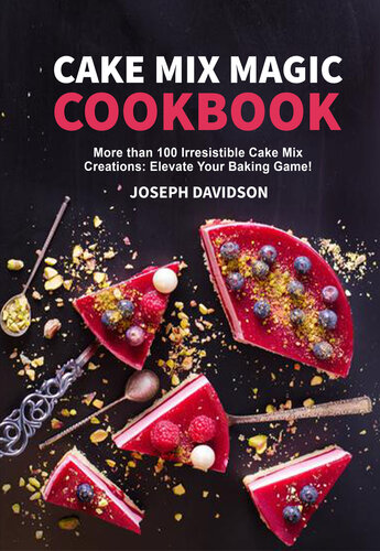 Cake Mix Magic Cookbook: More than 100 Irresistible Cake Mix Creations That Elevate Your Baking Game! (PDF/EPUB Version)
