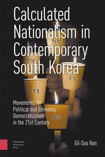 Calculated Nationalism in Contemporary South Korea: Movements for Political and Economic Democratization in the 21st Century (PDF/EPUB Version)
