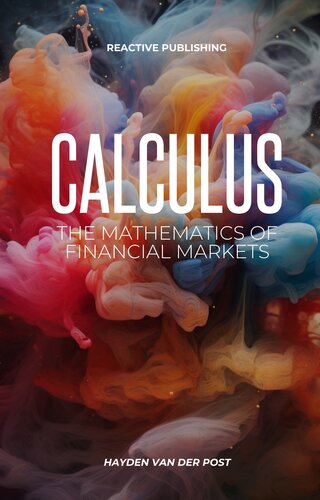 Calculus: The Mathematics of Financial Markets: A Comprehensive survey of Financial Calculus (PDF/EPUB Version)
