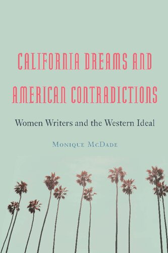 California Dreams and American Contradictions: Women Writers and the Western Ideal (PDF/EPUB Version)
