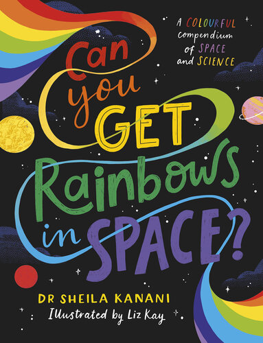 Can You Get Rainbows in Space?: A Colourful Compendium of Space and Science (PDF/EPUB Version)
