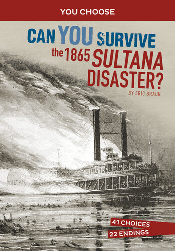 Can You Survive the 1865 Sultana Disaster?: An Interactive History Adventure (PDF/EPUB Version)
