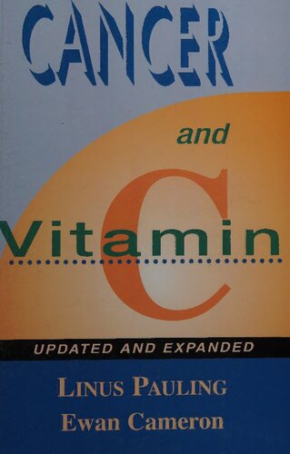 Cancer and Vitamin C by Linus Pauling ( Updated and Expanded 1993 Edition ): A Discussion of the Nature, Causes, Prevention, and Treatment of Cancer With Special Reference to the Value of Vitamin C, Updated and Expanded (PDF/EPUB Version)
