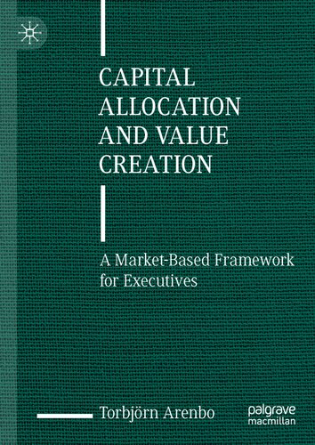 Capital Allocation and Value Creation: A Market-Based Framework for Executives (PDF/EPUB Version)
