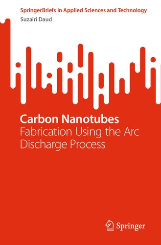 Carbon Nanotubes: Fabrication Using the Arc Discharge Process (SpringerBriefs in Applied Sciences and Technology) (PDF/EPUB Version)
