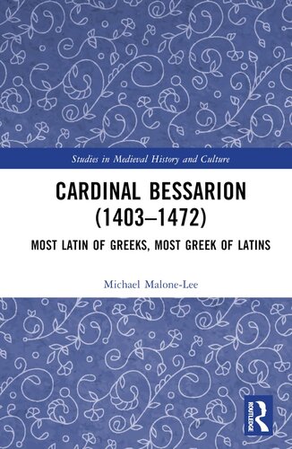 Cardinal Bessarion (1403–1472): Most Latin of Greeks, Most Greek of Latins (Studies in Medieval History and Culture) (PDF/EPUB Version)
