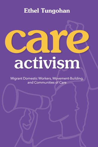Care Activism: Migrant Domestic Workers, Movement-Building, and Communities of Care (NWSA / UIP First Book Prize) (PDF/EPUB Version)
