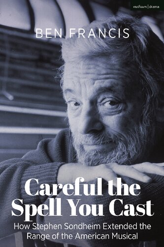 Careful the Spell You Cast: How Stephen Sondheim Extended the Range of the American Musical (PDF/EPUB Version)
