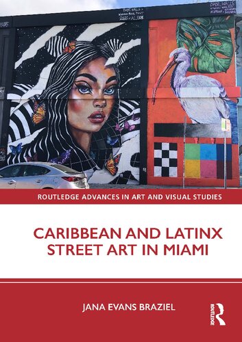 Caribbean and Latinx Street Art in Miami (Routledge Advances in Art and Visual Studies) (PDF/EPUB Version)