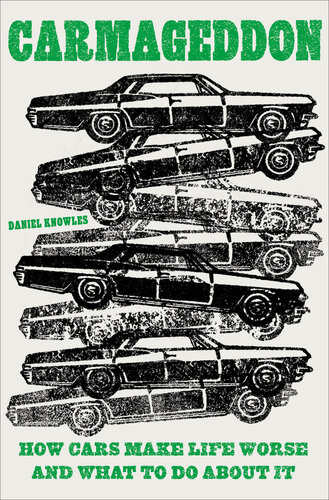Carmageddon: How Cars Make Life Worse and What to Do About It (PDF/EPUB Version)
