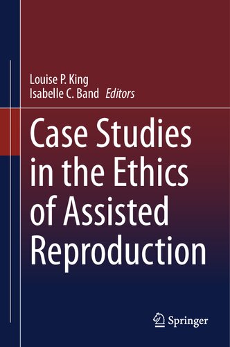 Case Studies in the Ethics of Assisted Reproduction (PDF/EPUB Version)

