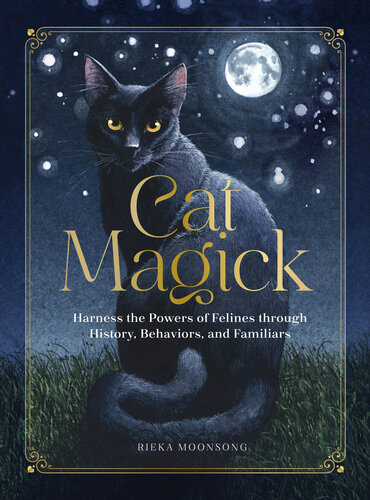 Cat Magick: Harness the Powers of Felines Through History, Behaviors, and Familiars (PDF/EPUB Version)
