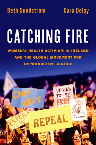 Catching Fire: Women's Health Activism in Ireland and the Global Movement for Reproductive Justice (PDF/EPUB Version)
