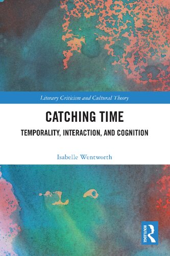 Catching Time: Temporality, Interaction, and Cognition (Literary Criticism and Cultural Theory) (PDF/EPUB Version)