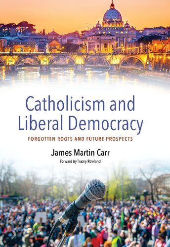 Catholicism and Liberal Democracy: Forgotten Roots and Future Prospects (PDF/EPUB Version)
