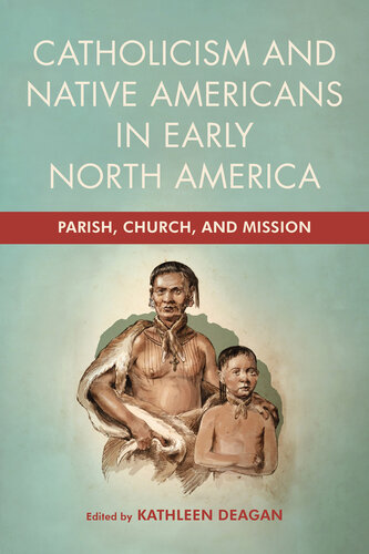 Catholicism and Native Americans in Early North America: Parish, Church, and Mission (PDF/EPUB Version)
