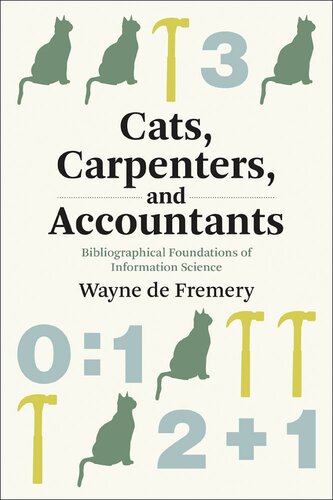 Cats, Carpenters, and Accountants: Bibliographical Foundations of Information Science (History and Foundations of Information Science) (PDF/EPUB Version)