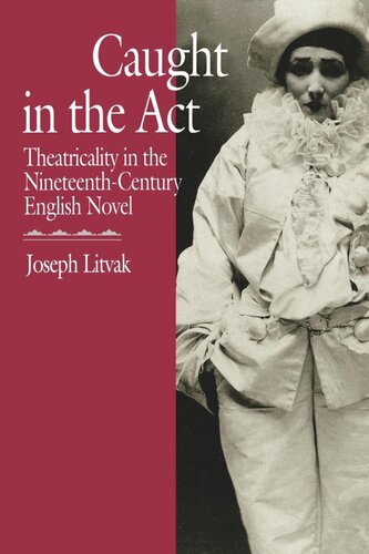 Caught in the Act: Theatricality in the Nineteenth-Century English Novel (PDF/EPUB Version)
