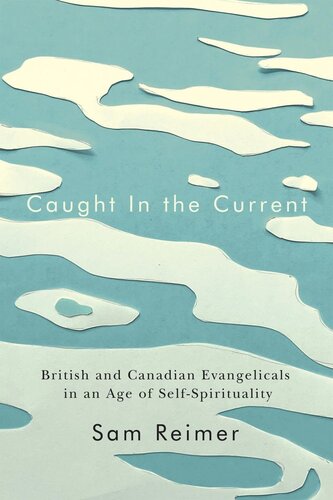 Caught in the Current: British and Canadian Evangelicals in an Age of Self-Spirituality (PDF/EPUB Version)
