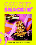Caught Snackin': More Than 100 Recipes for Any Occasion (PDF/EPUB Version)
