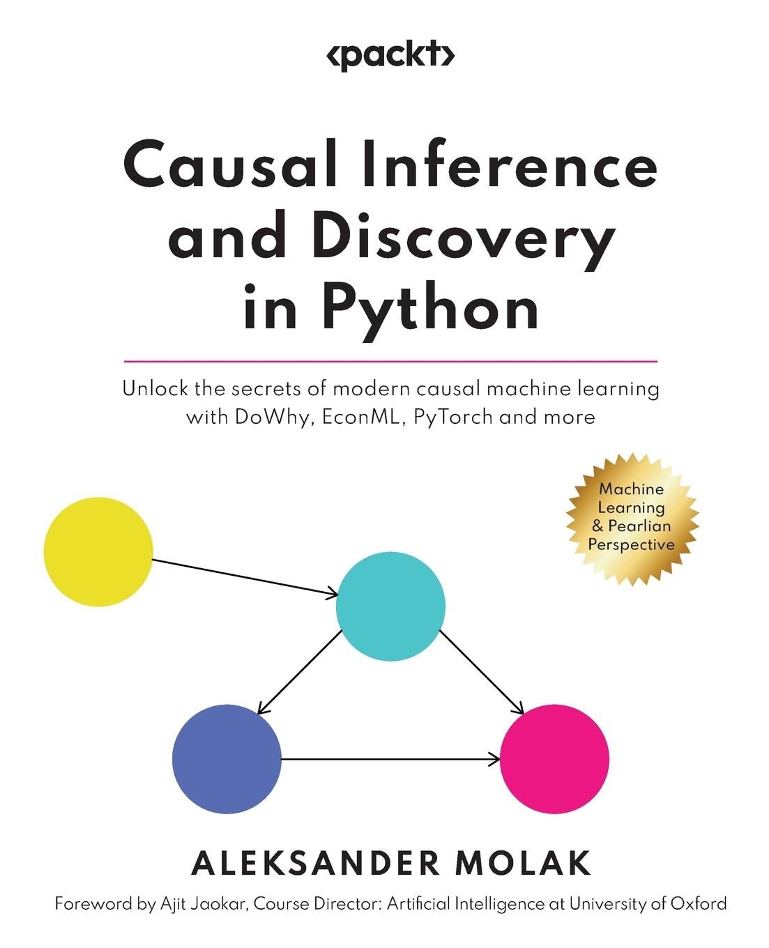 Causal Inference and Discovery in Python: Unlock the secrets of modern causal machine learning with DoWhy, EconML, PyTorch and more (PDF/EPUB Version)

