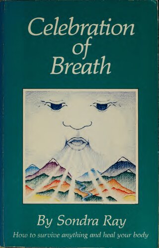 Celebration of Breath: Rebirthing, Book II; Or How to Survive Anything and Heal Your Body (PDF/EPUB Version)
