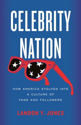 Celebrity Nation: How America Evolved into a Culture of Fans and Followers (PDF/EPUB Version)
